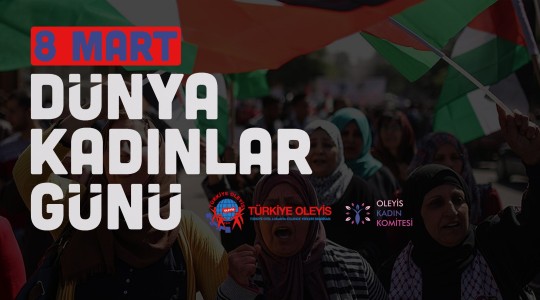 8 MART DÜNYA KADINLAR GÜNÜ: KADINLARIN GÜCÜ VE DİRENİŞİ