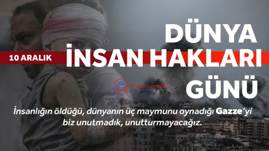 10 Aralık Dünya İnsan Hakları Günü: “İnsan Haklarının Göz Göre Göre Çiğnendiği Yer Gazze'dir.”