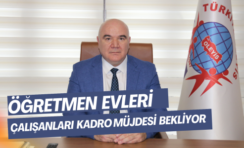 ÖĞRETMEN EVLERİ ÇALIŞANLARI, KADRO MÜJDESİNİ BEKLİYOR